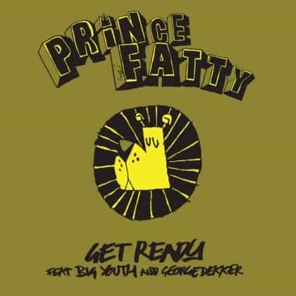 Prince Fatty-Get Ready (Feat. Big Youth & George Dekker)