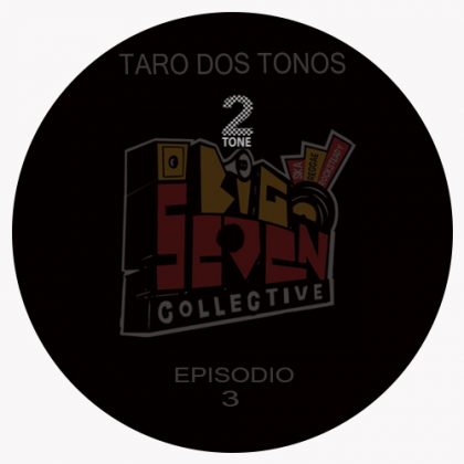 BIG SEVEN COLLECTIVE RADIO -EPISODIO 3 – TARO 2TONOS